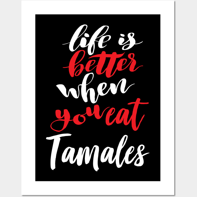 Life Is Better When You Eat Tamales Wall Art by ProjectX23Red